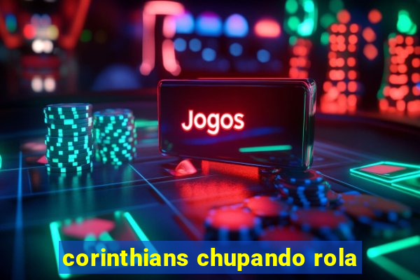 corinthians chupando rola